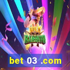 bet 03 .com